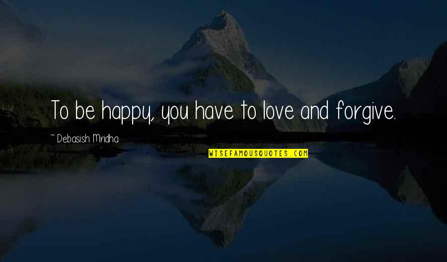Cudis Humming Quotes By Debasish Mridha: To be happy, you have to love and