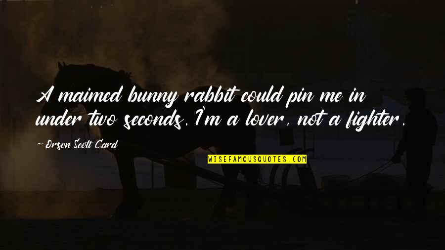 Cudis Humming Quotes By Orson Scott Card: A maimed bunny rabbit could pin me in