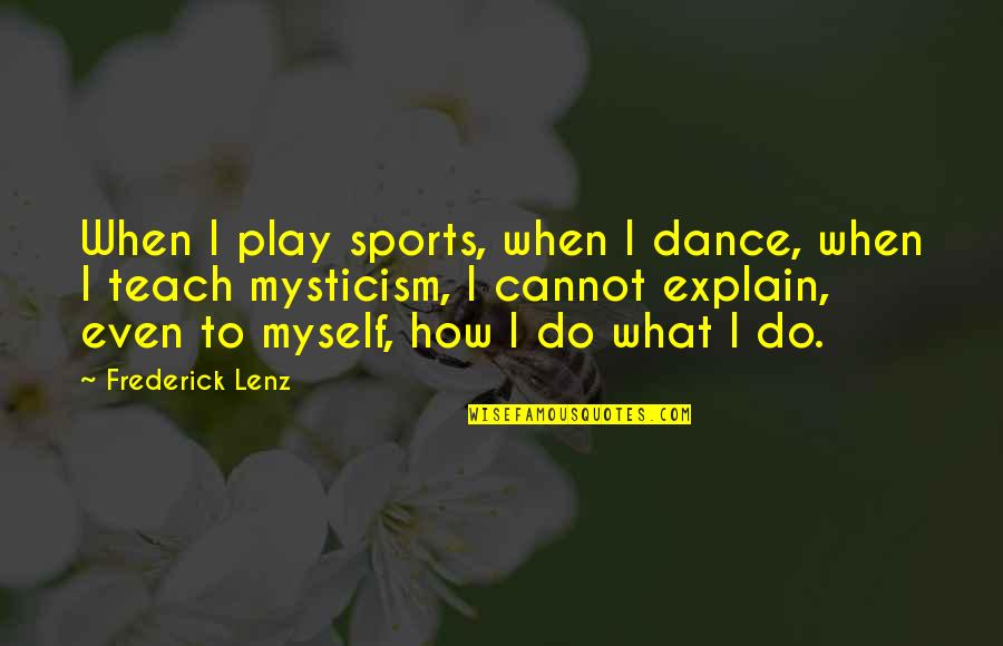 Cudish Quotes By Frederick Lenz: When I play sports, when I dance, when
