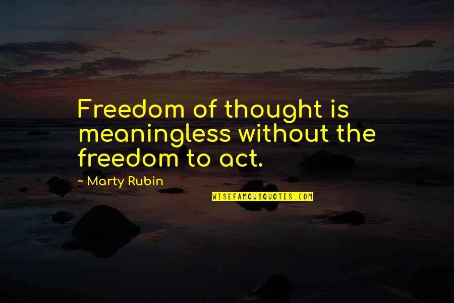 Cudjoe Gardens Quotes By Marty Rubin: Freedom of thought is meaningless without the freedom