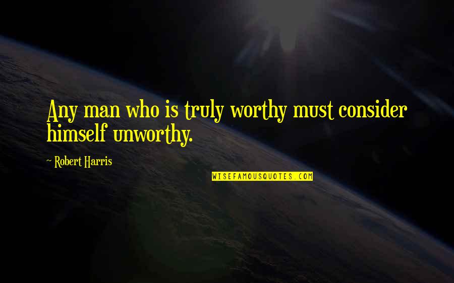 Cudna Zena Quotes By Robert Harris: Any man who is truly worthy must consider Cudna Zena Quotes By Robert Harris: Any man who is truly worthy must consider