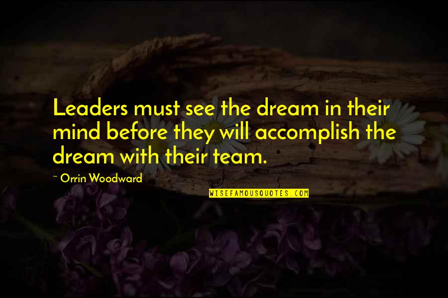 Cudne Quotes By Orrin Woodward: Leaders must see the dream in their mind Cudne Quotes By Orrin Woodward: Leaders must see the dream in their mind
