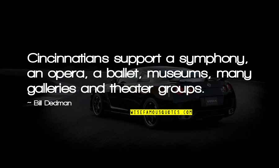 Cudodge Quotes By Bill Dedman: Cincinnatians support a symphony, an opera, a ballet, Cudodge Quotes By Bill Dedman: Cincinnatians support a symphony, an opera, a ballet,