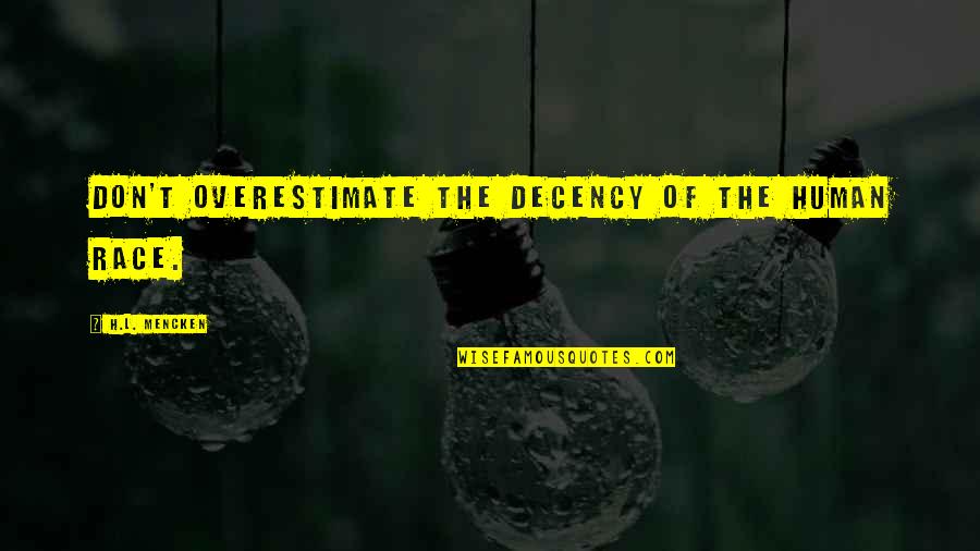 Cudos Augusta Quotes By H.L. Mencken: Don't overestimate the decency of the human race.