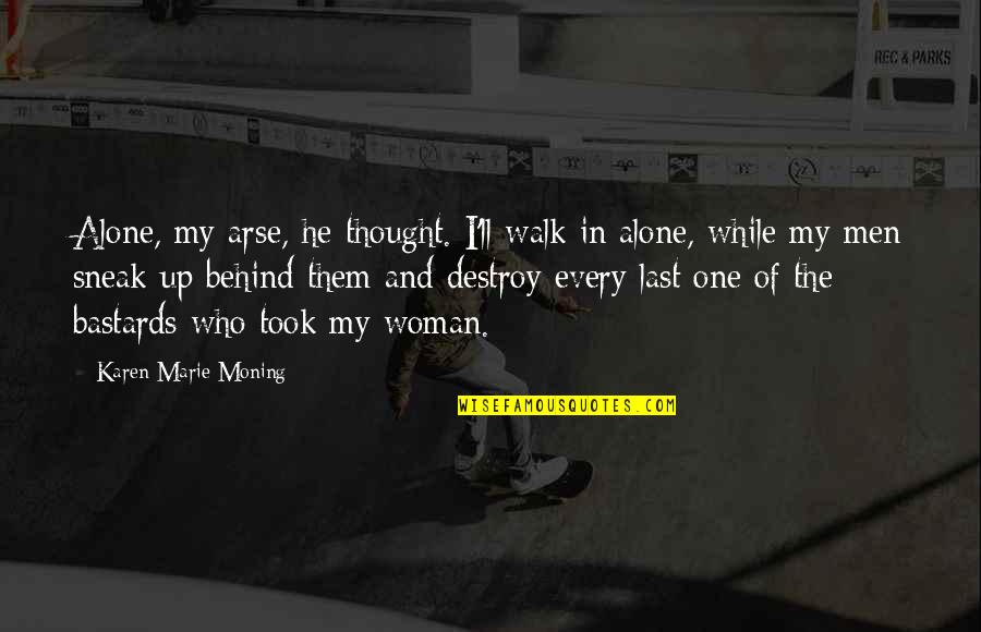 Cudos Augusta Quotes By Karen Marie Moning: Alone, my arse, he thought. I'll walk in
