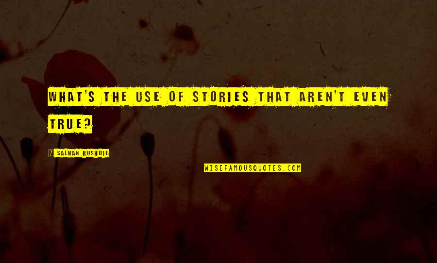 Cudos Augusta Quotes By Salman Rushdie: What's the use of stories that aren't even