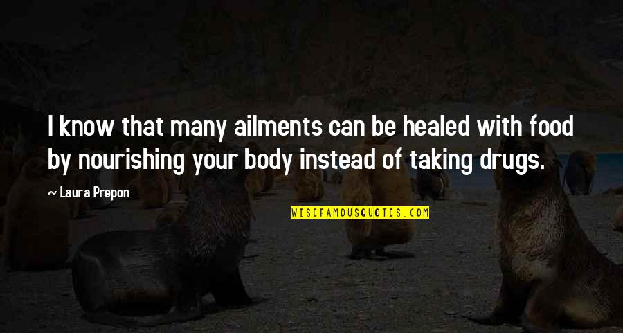 Cudos2u Quotes By Laura Prepon: I know that many ailments can be healed Cudos2u Quotes By Laura Prepon: I know that many ailments can be healed