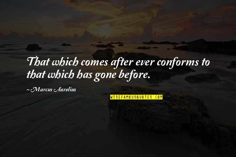 Cudowny Chlopiec Quotes By Marcus Aurelius: That which comes after ever conforms to that Cudowny Chlopiec Quotes By Marcus Aurelius: That which comes after ever conforms to that