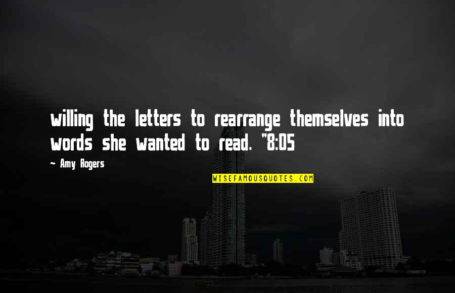 Cudworth Building Quotes By Amy Rogers: willing the letters to rearrange themselves into words