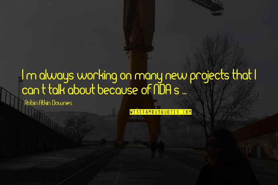 Cudz Ch Quotes By Robin Atkin Downes: I'm always working on many new projects that Cudz Ch Quotes By Robin Atkin Downes: I'm always working on many new projects that