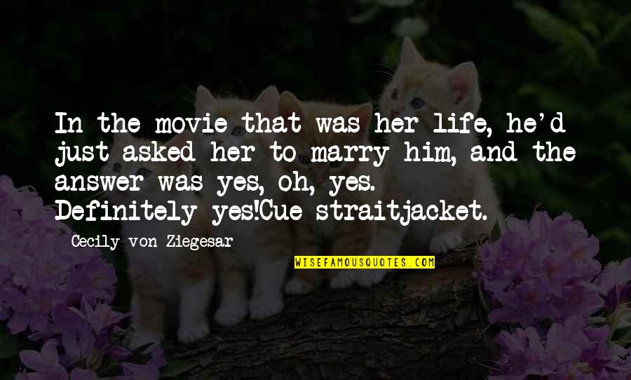 Cue Quotes By Cecily Von Ziegesar: In the movie that was her life, he'd