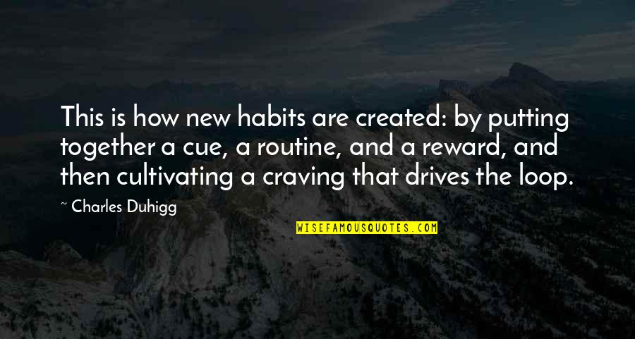 Cue Quotes By Charles Duhigg: This is how new habits are created: by