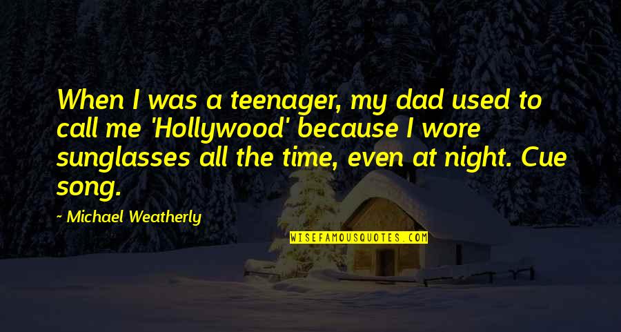 Cue Quotes By Michael Weatherly: When I was a teenager, my dad used
