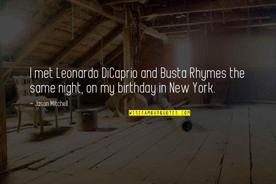 Cuea Odel Quotes By Jason Mitchell: I met Leonardo DiCaprio and Busta Rhymes the Cuea Odel Quotes By Jason Mitchell: I met Leonardo DiCaprio and Busta Rhymes the