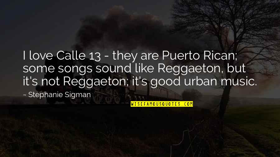 Cuea Odel Quotes By Stephanie Sigman: I love Calle 13 - they are Puerto Cuea Odel Quotes By Stephanie Sigman: I love Calle 13 - they are Puerto