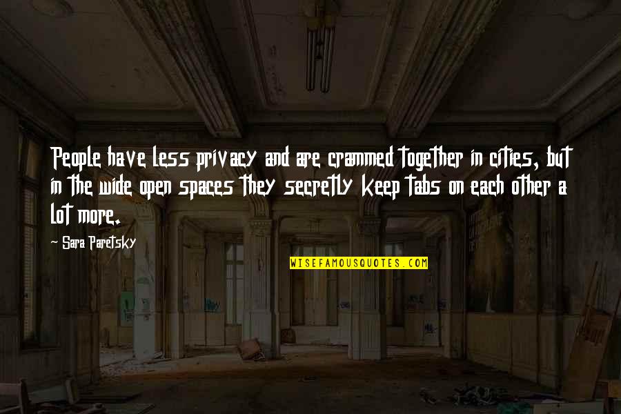 Cued Quotes By Sara Paretsky: People have less privacy and are crammed together