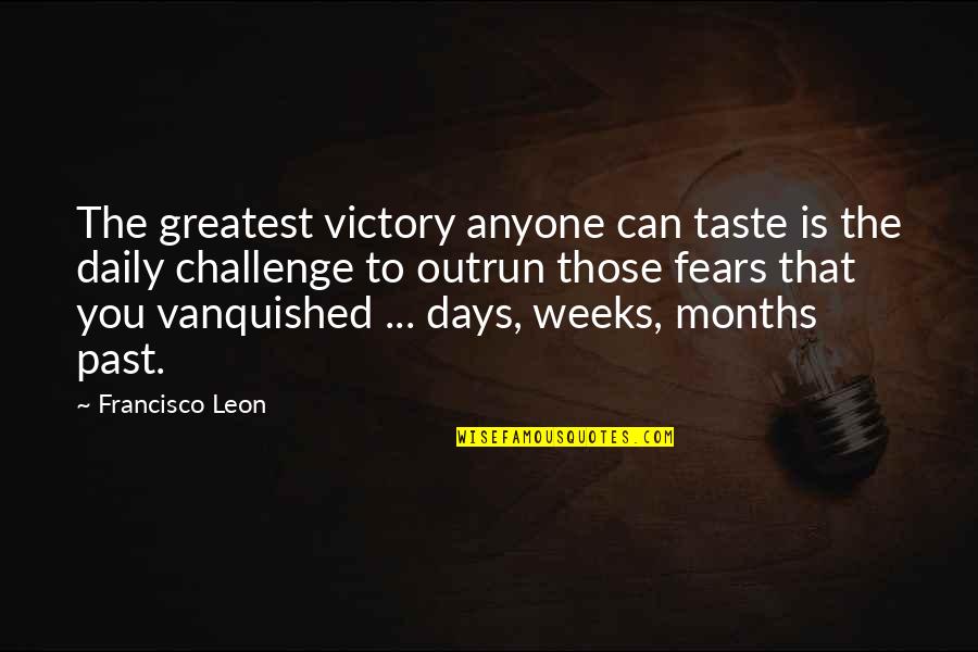 Cueing Hierarchy Quotes By Francisco Leon: The greatest victory anyone can taste is the Cueing Hierarchy Quotes By Francisco Leon: The greatest victory anyone can taste is the