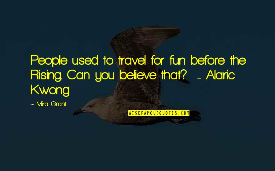 Cueing Quotes By Mira Grant: People used to travel for fun before the