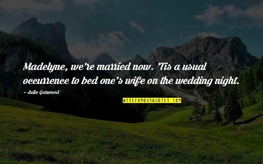 Cuelebre Quotes By Julie Garwood: Madelyne, we're married now. 'Tis a usual occurrence Cuelebre Quotes By Julie Garwood: Madelyne, we're married now. 'Tis a usual occurrence