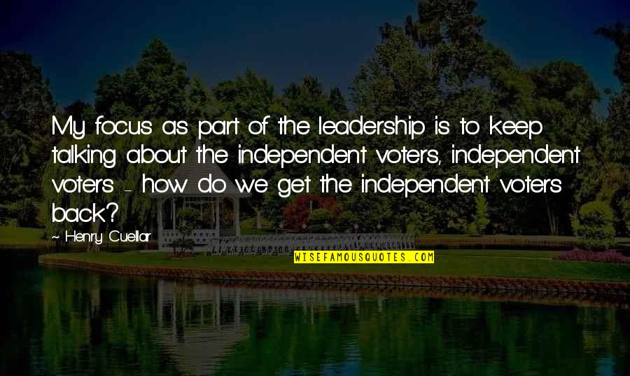 Cuellar Quotes By Henry Cuellar: My focus as part of the leadership is