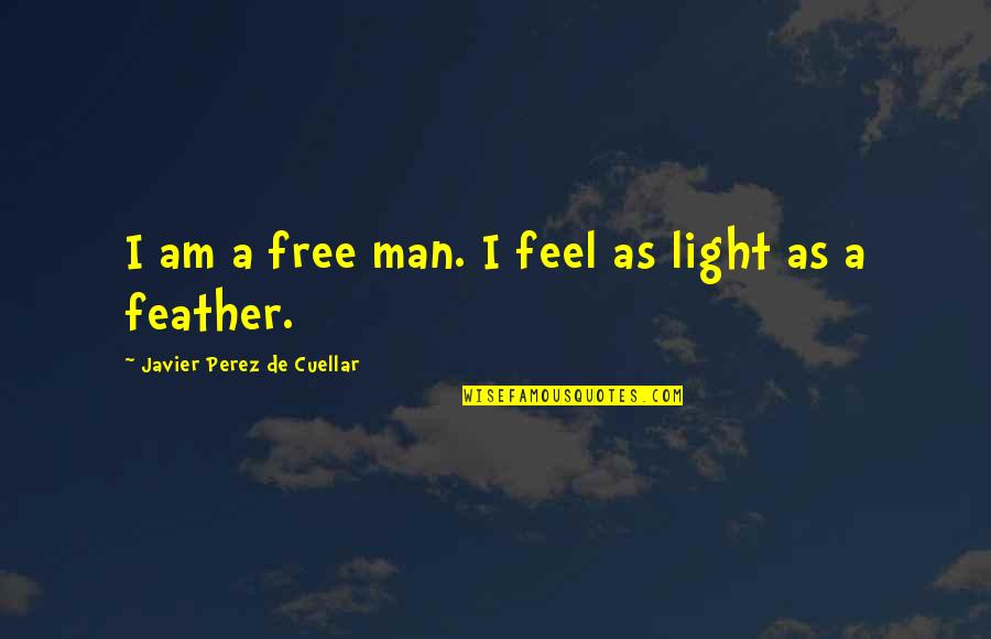 Cuellar Quotes By Javier Perez De Cuellar: I am a free man. I feel as