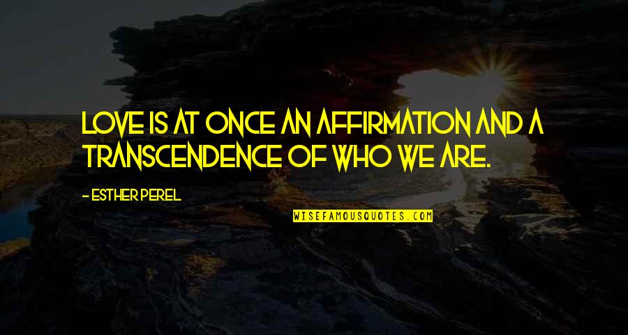 Cuenco In English Quotes By Esther Perel: Love is at once an affirmation and a