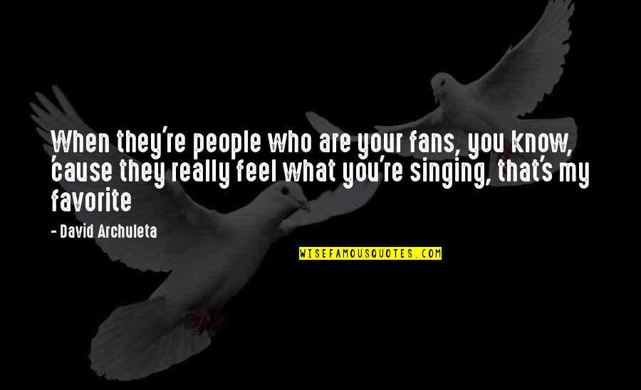 Cuenta Google Quotes By David Archuleta: When they're people who are your fans, you