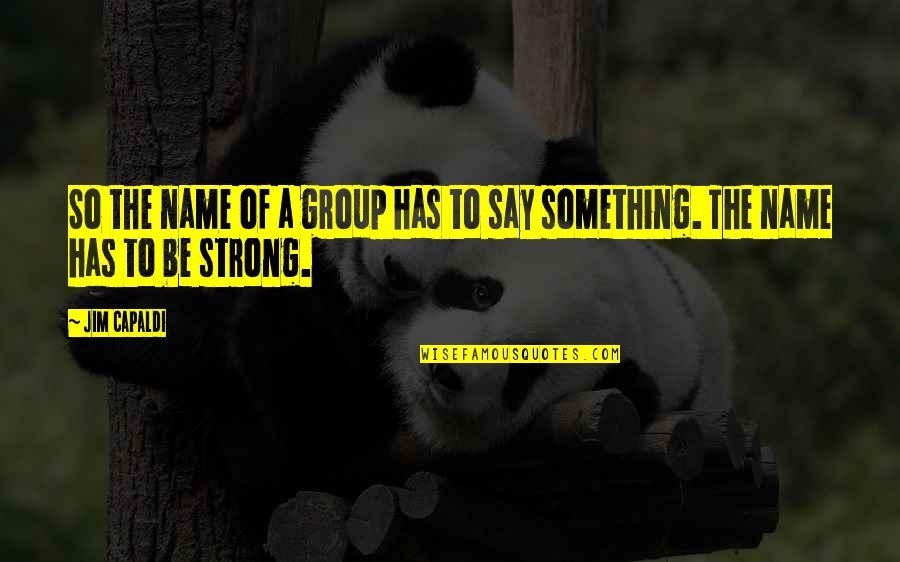 Cuentacuentos Youtube Quotes By Jim Capaldi: So the name of a group has to