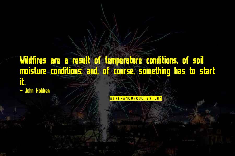 Cuentan De Una Quotes By John Holdren: Wildfires are a result of temperature conditions, of