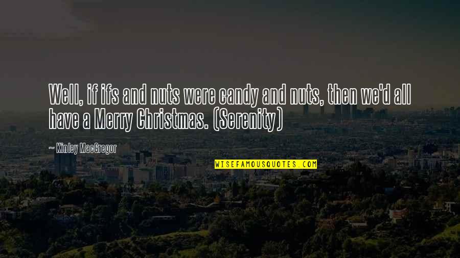 Cuentes Web Quotes By Kinley MacGregor: Well, if ifs and nuts were candy and Cuentes Web Quotes By Kinley MacGregor: Well, if ifs and nuts were candy and