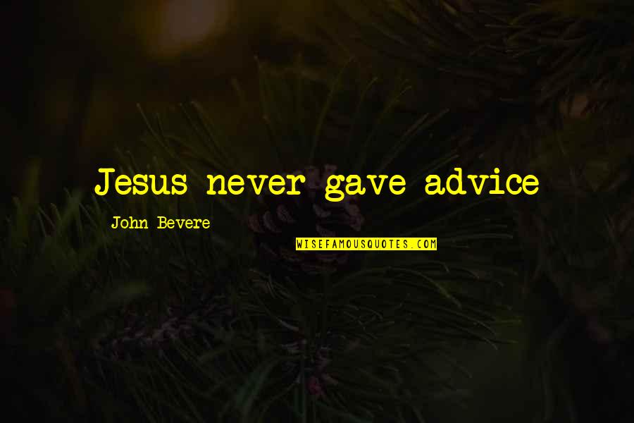 Cuentista Criollista Quotes By John Bevere: Jesus never gave advice