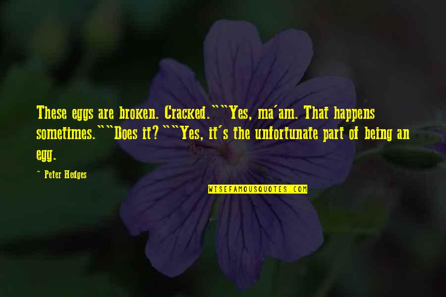 Cuentos De Terramar Quotes By Peter Hedges: These eggs are broken. Cracked.""Yes, ma'am. That happens