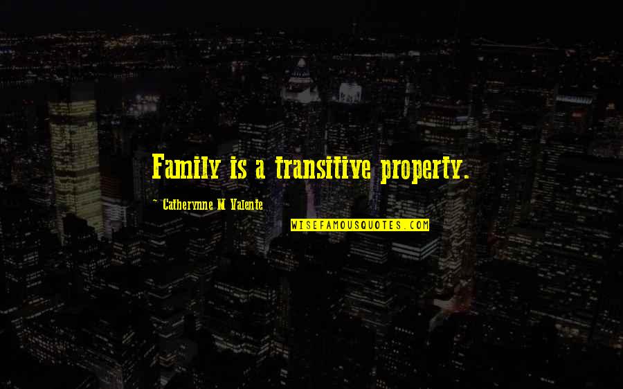 Cuerdas Para Quotes By Catherynne M Valente: Family is a transitive property.