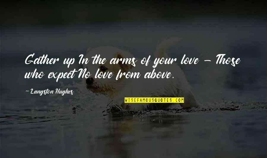 Cuerdo Definicion Quotes By Langston Hughes: Gather up In the arms of your love