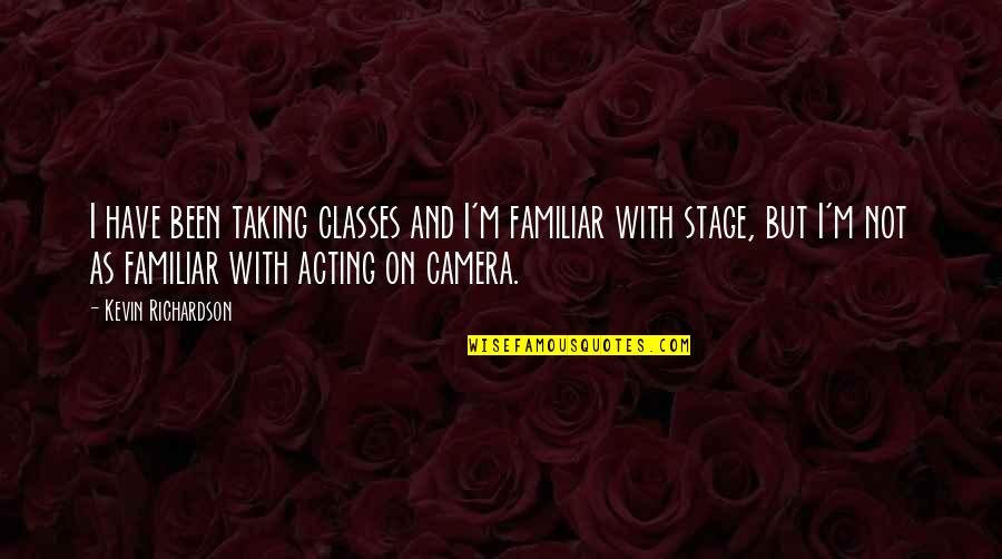 Cuerdon Quotes By Kevin Richardson: I have been taking classes and I'm familiar Cuerdon Quotes By Kevin Richardson: I have been taking classes and I'm familiar