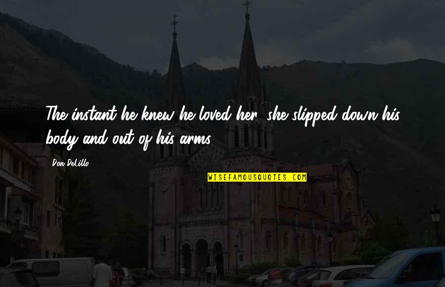Cuernavaca Casas Quotes By Don DeLillo: The instant he knew he loved her, she