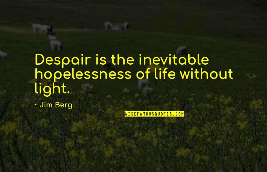 Cuernavaca Casas Quotes By Jim Berg: Despair is the inevitable hopelessness of life without