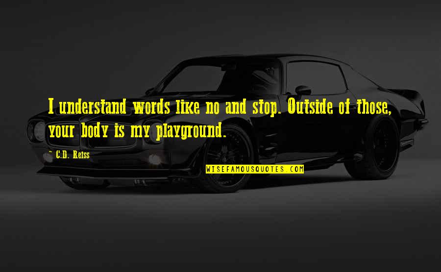 Cuerpo Calloso Quotes By C.D. Reiss: I understand words like no and stop. Outside