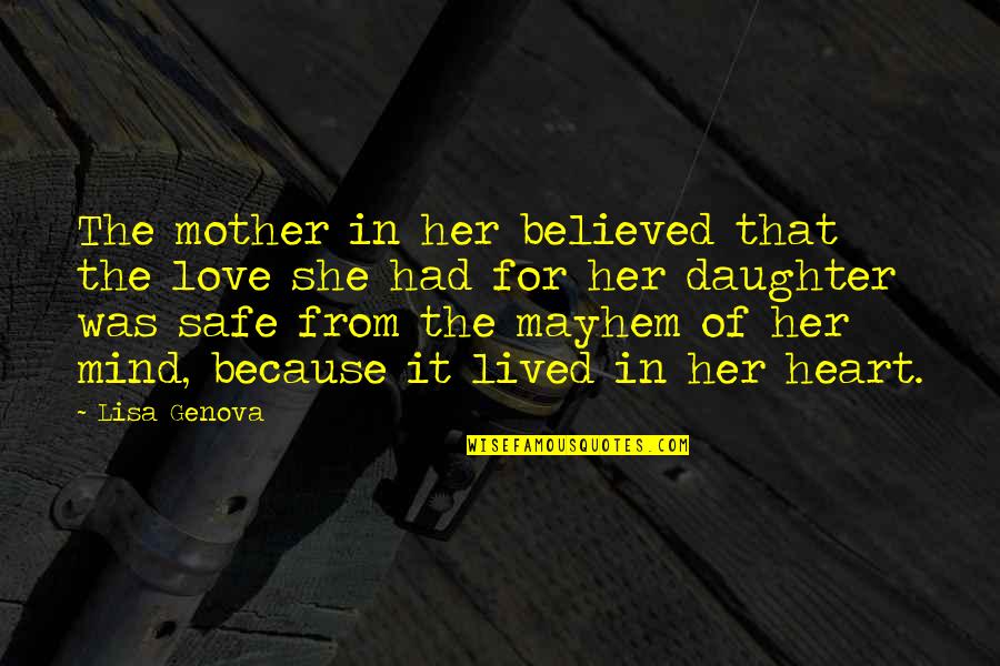Cuerpos Iluminados Quotes By Lisa Genova: The mother in her believed that the love Cuerpos Iluminados Quotes By Lisa Genova: The mother in her believed that the love