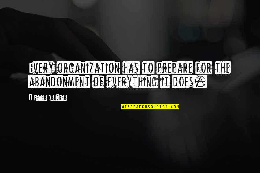 Cuerpos Iluminados Quotes By Peter Drucker: Every organization has to prepare for the abandonment