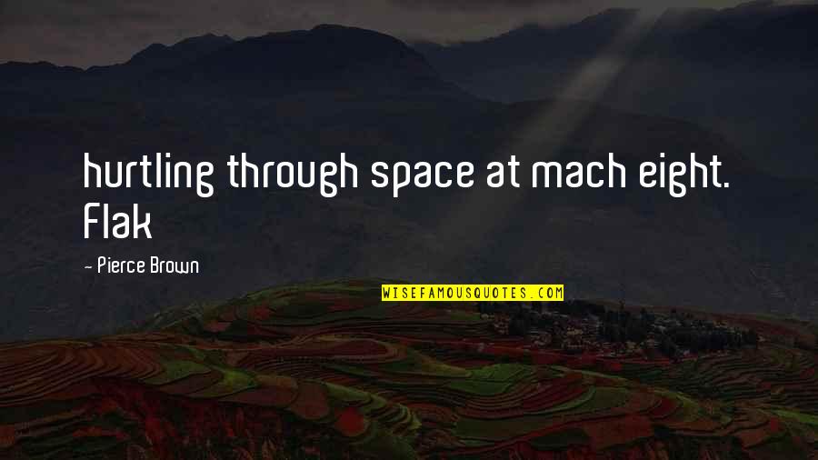 Cuerpos Iluminados Quotes By Pierce Brown: hurtling through space at mach eight. Flak Cuerpos Iluminados Quotes By Pierce Brown: hurtling through space at mach eight. Flak