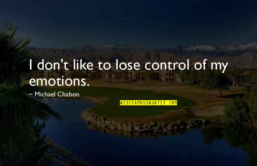 Cuerva Quotes By Michael Chabon: I don't like to lose control of my