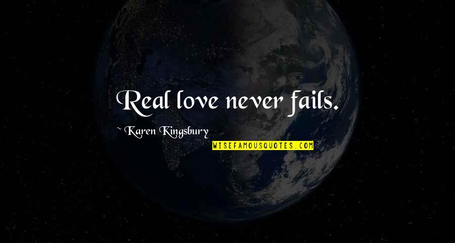 Cuervos Dibujos Quotes By Karen Kingsbury: Real love never fails. Cuervos Dibujos Quotes By Karen Kingsbury: Real love never fails.