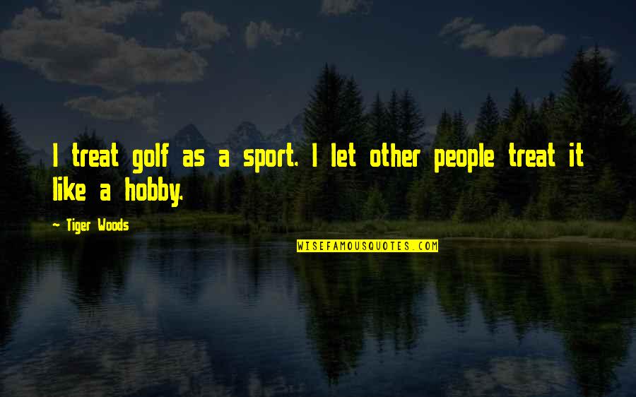 Cuervos Netflix Quotes By Tiger Woods: I treat golf as a sport. I let