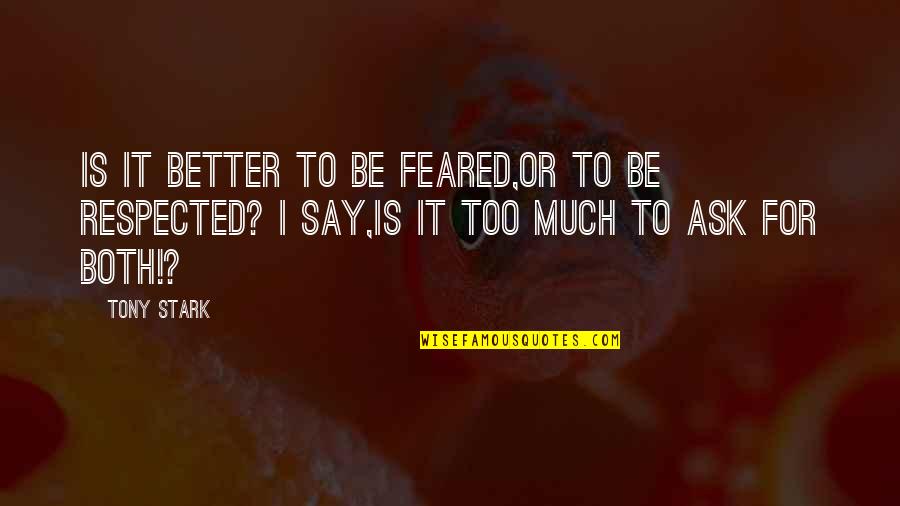 Cueste In English Quotes By Tony Stark: Is it better to be feared,or to be
