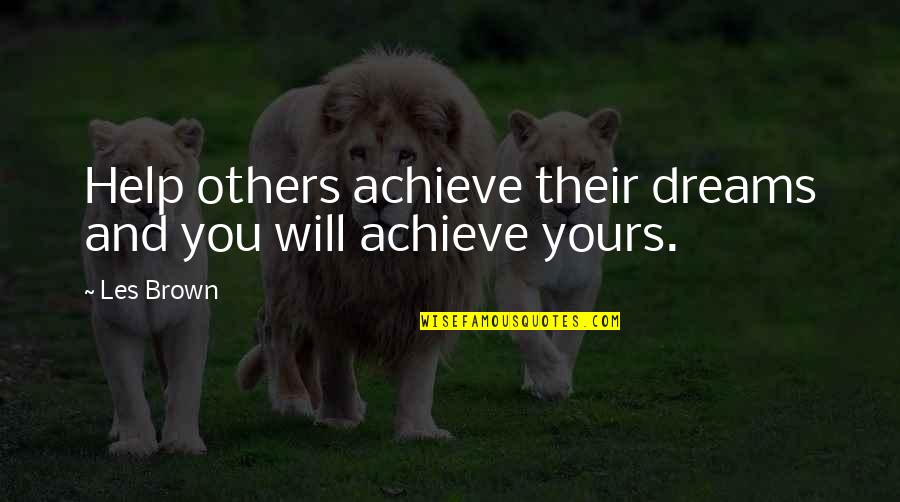 Cuestionamiento Cientifico Quotes By Les Brown: Help others achieve their dreams and you will