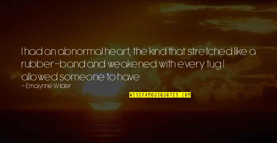 Cuestionan Sinonimo Quotes By Emalynne Wilder: I had an abnormal heart, the kind that Cuestionan Sinonimo Quotes By Emalynne Wilder: I had an abnormal heart, the kind that