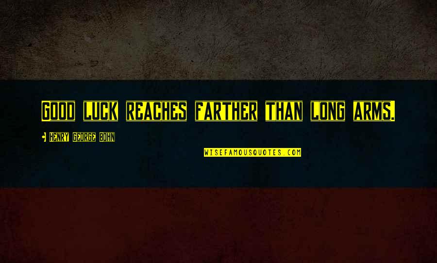 Cuestionan Sinonimo Quotes By Henry George Bohn: Good luck reaches farther than long arms. Cuestionan Sinonimo Quotes By Henry George Bohn: Good luck reaches farther than long arms.
