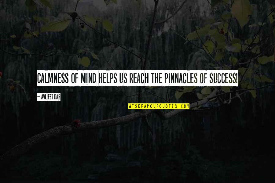 Cuevillas Court Quotes By Avijeet Das: Calmness of mind helps us reach the pinnacles