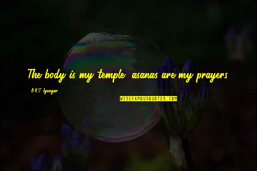 Cuff Her Quotes By B.K.S. Iyengar: The body is my temple, asanas are my